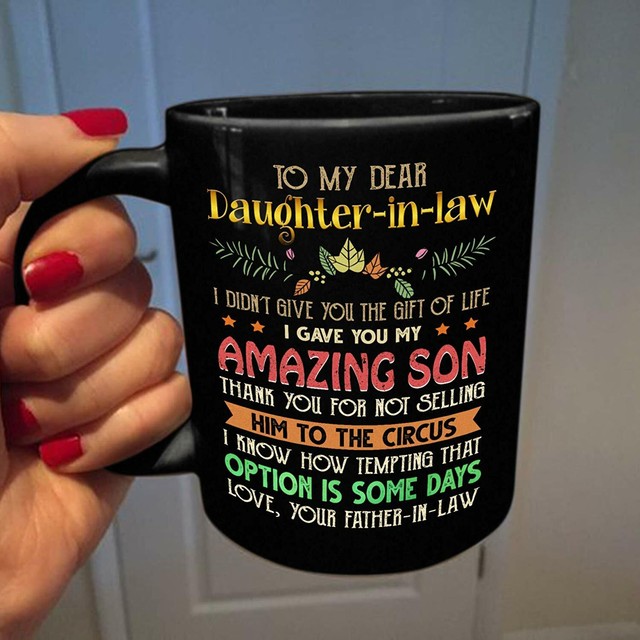 Download To Daughter-In-Law From Father-In-Law I Gave You My Amazing Son Black Mug11/15oz | eBay