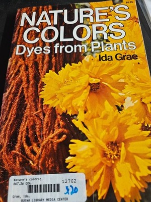 NATURE'S COLORS: DYES FROM PLANTS By Ida Grae