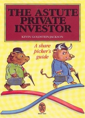 The Astute Private Investor: A Share Picker's Guide (Right Way),