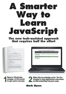A Smarter Way to Learn JavaScript: The new approach that uses ... by Myers, Mark