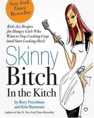 Skinny Bitch in the Kitch : Kick-Ass Solutions for Hungry Girls Who Want to Stop
