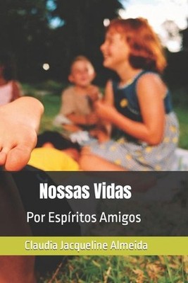 Nossas Vidas: Por Esp?ritos Amigos by Claudia Jacqueline Almeida (Portuguese) Pa