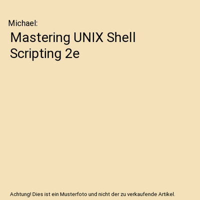Mastering UNIX Shell Scripting 2e, Michael