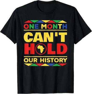 Black History Month One Month Can't Hold Our History T-Shirt T-Shirt