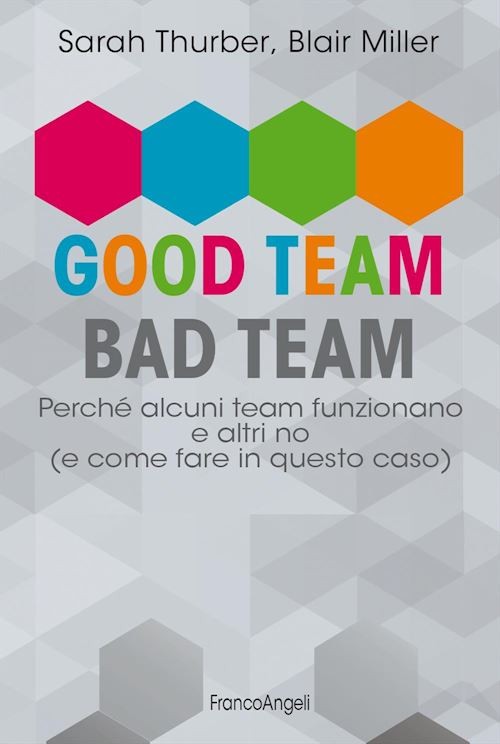 GOOD TEAM, BAD TEAM. PERCHE' ALCUNI TEAM FUNZIONANO E ALTRI NO (E COME FARE IN Q