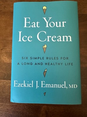 Eat Your Ice Cream - Ezekiel J. Emanuel, MD
