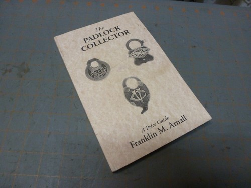 THE PADLOCK COLLECTOR by Franklin M Arnall 6th Edition May 1996 Price Guide 284p