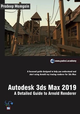 Autodesk 3ds Max 2019: A Detailed Guide to Arnold Renderer by Pradeep Mamgain (E