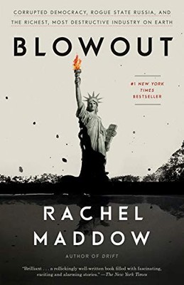 Blowout: Corrupted Democracy, Rogue State Russia, and the Richest, Most Destruc