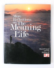 MORE REFLECTIONS ON THE MEANING OF LIFE BY D. FRIEND   THE EDITORS OF LIFE