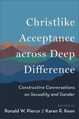 Christlike Acceptance across Deep Difference: Constructive Conversations on Sexu