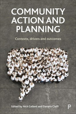 Community Action and Planning: Contexts, Drivers and Outcomes by Nick Gallent (E