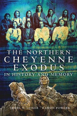 The Northern Cheyenne Exodus in History and Memory by James N. Leiker (English)