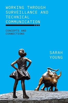 Working through Surveillance and Technical Communication: Concepts and Connectio