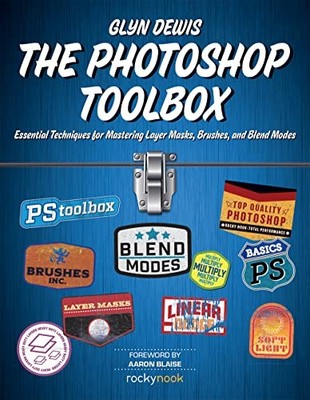 The Photoshop Toolbox: Essential Techniques for Mastering Layer Masks, Brushes,