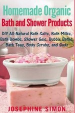 Homemade Organic Bath and Shower Products: DIY All-Natural Bath Salts, Bath: New