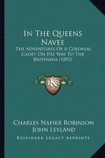 IN THE QUEENS NAVEE: THE ADVENTURES OF A COLONIAL CADET ON By Charles Napier