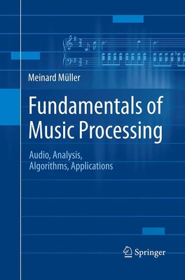 Fundamentals of Music Processing Audio, Analysis, Algorithms, Applications Buch