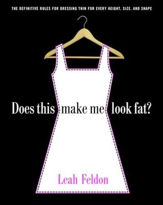 Does This Make Me Look Fat?: The Defini..., Leah Feldon