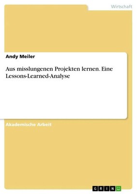 Andy Meiler | Aus misslungenen Projekten lernen. Eine Lessons-Learned-Analyse