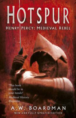 Hotspur: Henry Percy: Medieval Rebel by A.W. Boardman: Used