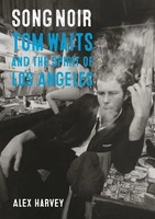 Alex Harvey | Song Noir – Tom Waits And The Spirit Of Los Angeles | Taschenbuch