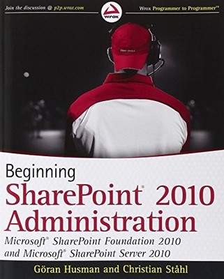 Beginning SharePoint 2010 Administration: Microsoft SharePoint Foundation 2010 a