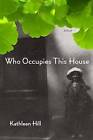 Who Occupies This House: A Novel by Kathleen Hill (Paperback, 2012)