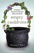 Empty Cauldrons : Navigating Depression Through Magic and Ritual, Paperback b...