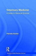 Veterinary Medicine: A Guide to Historical Sources by Hunter, Pamela