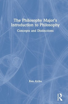 The Philosophy Majors Introduction to Philosophy by Ken Akiba - 9780367482985