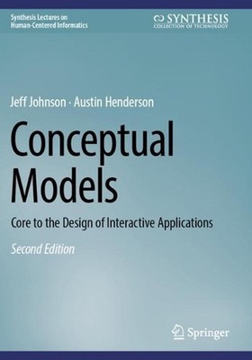 Conceptual Models: Core to the Design of Interactive Applications by Jeff Johnso