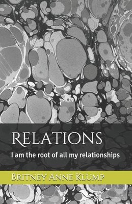 Relations: I Am the Root of All My Relationships by Britney Anne Klump (English)