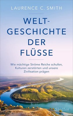 Weltgeschichte der Flüsse | Laurence C. Smith | deutsch