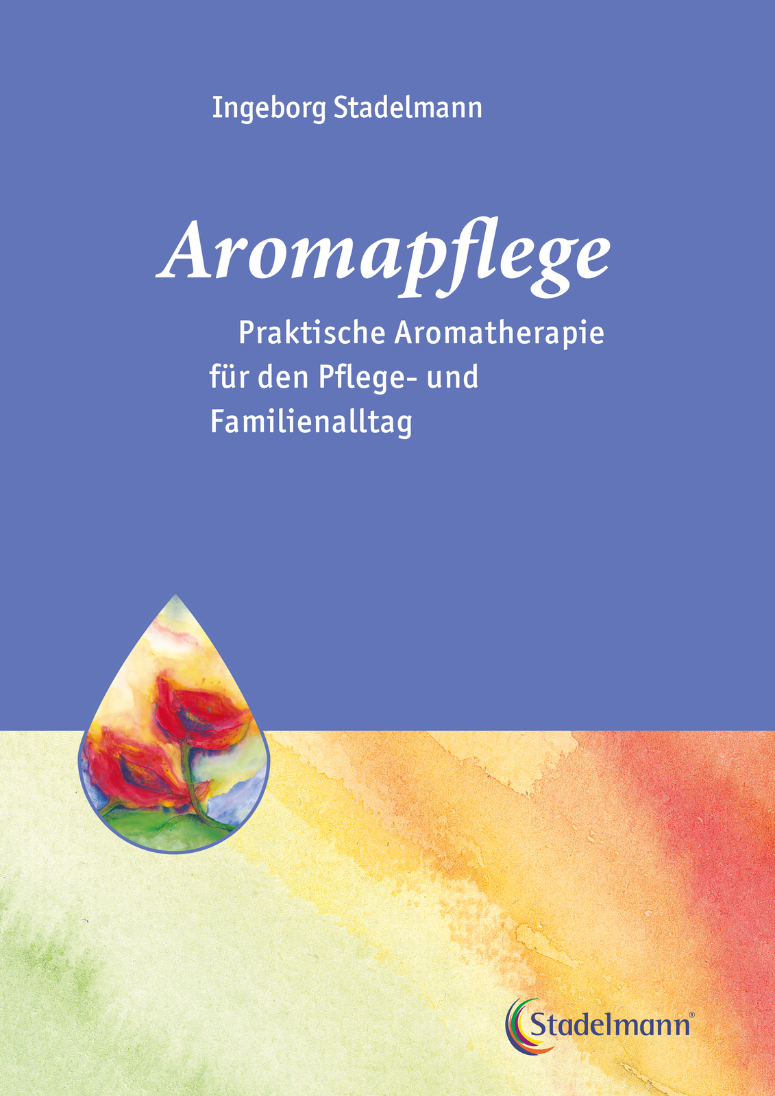 Thumbnail - Ingeborg Stadelmann / Aromapflege - Praktische Aromatherapie Für Den
