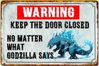 Warning Keep the door Closed No Matter What Godzilla Says  12 x 18" Tin Sign