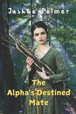 The Alpha's Destined Mate by Joshua Palmer Paperback Book