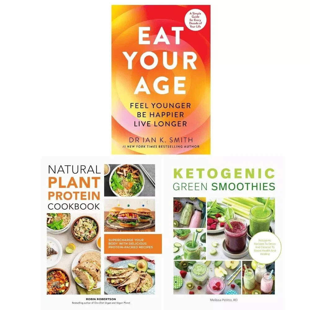 Eat Your Age, Natural Plant Protein Cookbook, Ketogenic Green Smoothies 3 Books