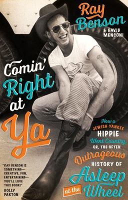 Comin' Right at Ya: How a Jewish Yankee Hippie Went Country Ray Benson, 1st Ed