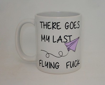 There Goes My Last Flying F*ck Tasse unhöflich frech lustig Büro Kaffee personalisiert