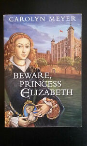 Beware, Princess Elizabeth by Carolyn Meyer Beware, Princess Elizabeth by Carolyn Meyer