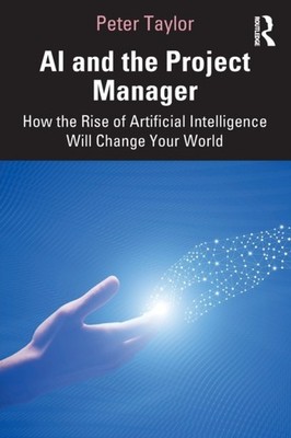 AI & THE PROJECT MANAGER by Peter Head of Global PMO, Aptos Retail, UK Taylor