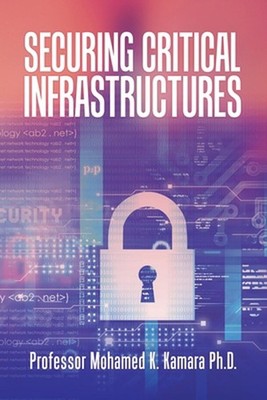 Securing Critical Infrastructures by Professor Mohamed K. Kamara (English) Paper