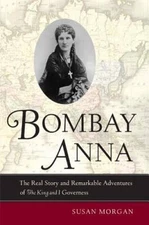 Bombay Anna: The Real Story and Remarkable Adventures of the King and I G - GOOD