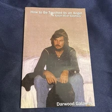 How to be Touched by an Angel: A Yukon River Epiphany by Galaway, Darwood