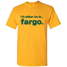 I'd Rather Be In Fargo - Hometown Pride Sports T-Shirt - Gold