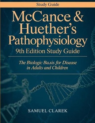 McCance & Huethers Pathophysiology 9th Edition Study Guide: The Biologic Basis f