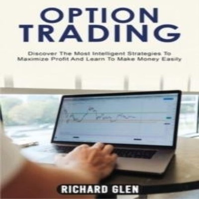 OPTION TRADING Discover The Most Intelligent Strategies To Maximi