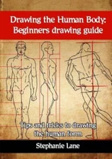 Drawing The Human Body: Beginners Drawing Guide  Tips And Tricks To Drawing...