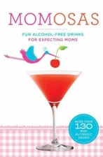Momosas: Fun Alcohol-Free Drinks for Expec- 9781454912187, paperback, Paul Knorr